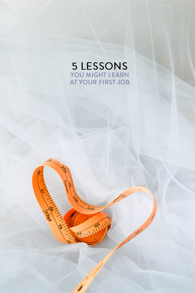 5 lessons you might learn at your first job // by gabriella