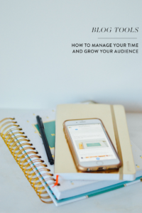 Blog Tools: How to Manage Your Time and Grow Your Audience // by gabriella @gabivalladares