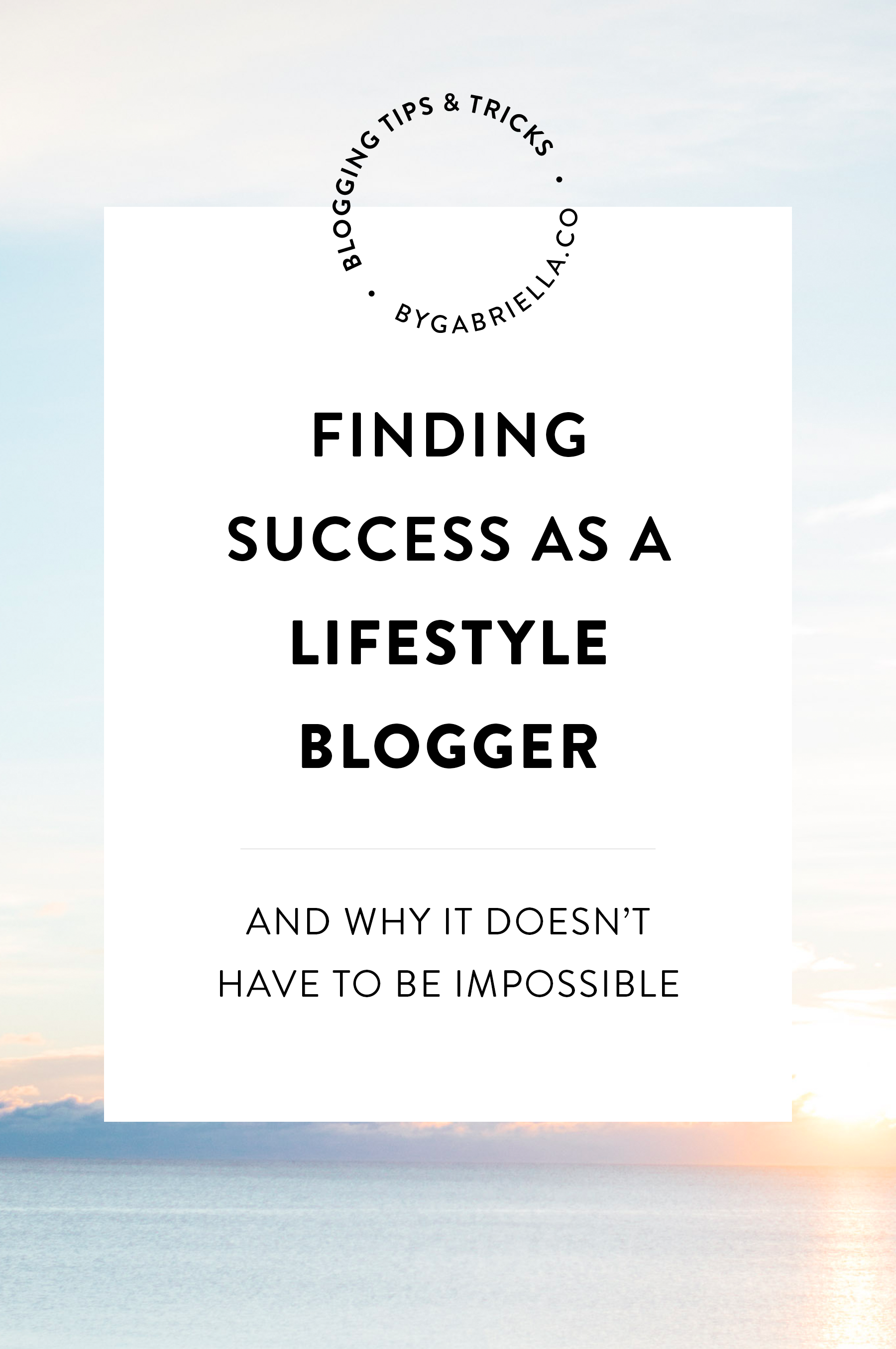 Finding success as a lifestyle blogger and why it doesn't have to be impossible! | bygabriella.co