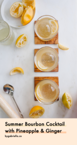 Summer Bourbon Cocktail with pineapple, ginger, and fresh meyer lemon juice | bygabriella.co